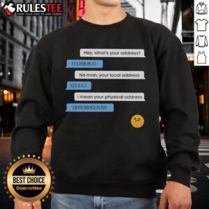 Funny sweatshirt featuring 'What's Your Address? Computer IP & Local Physical Address' design for tech enthusiasts.