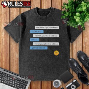 Funny washed t-shirt featuring a humorous design about computer IP and local physical address. Perfect for tech enthusiasts!