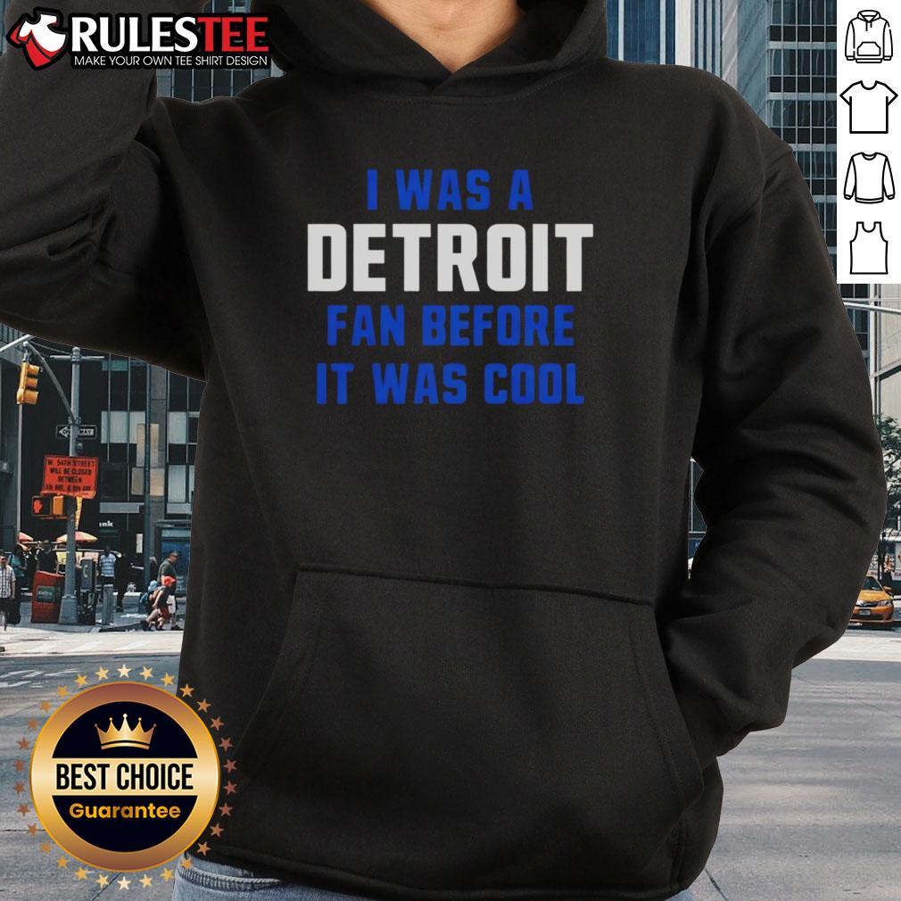 Good Detroit Lions Football hoodie with 'I Was A Detroit Fan Before It Was Cool' slogan, perfect for passionate fans.