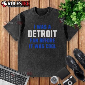 Alt Text: Vintage washed t-shirt featuring I Was A Detroit Fan Before It Was Cool for Detroit Lions football enthusiasts.