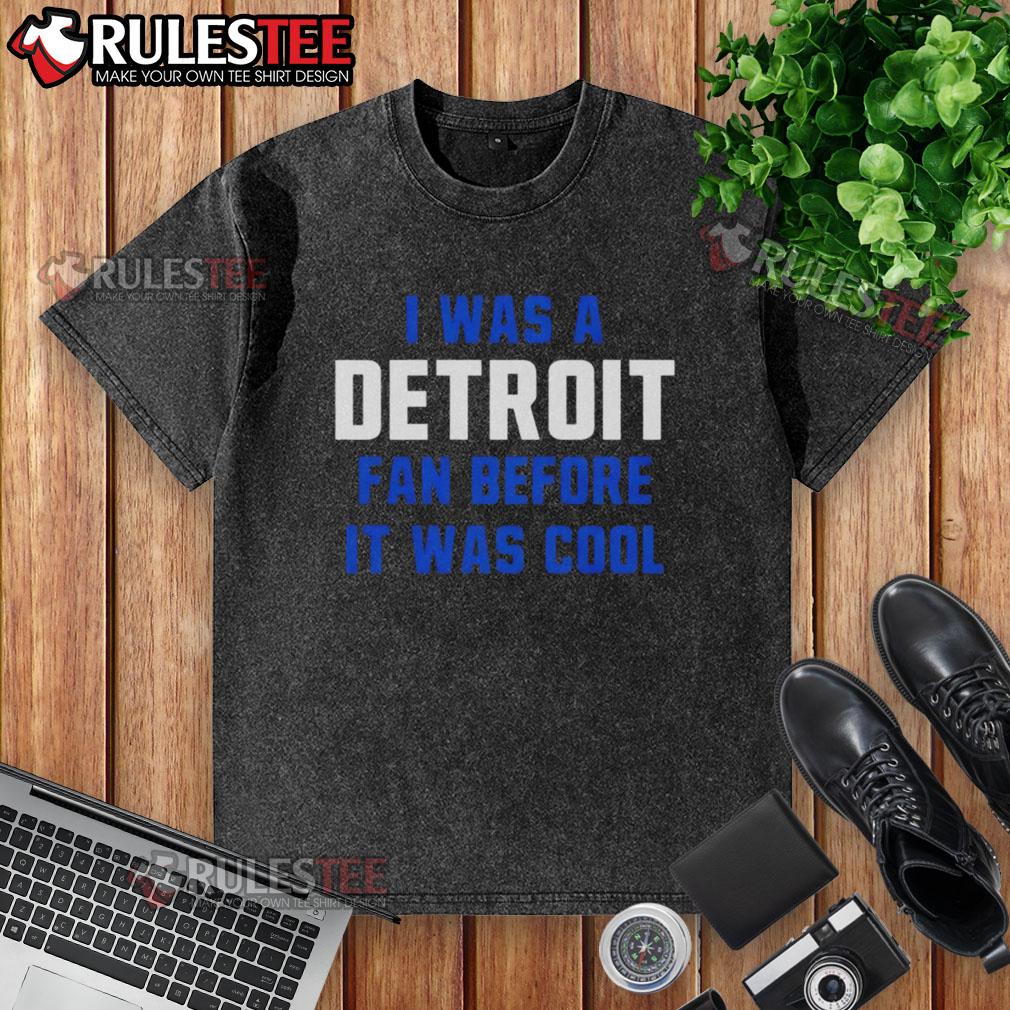 Alt Text: Vintage washed t-shirt featuring I Was A Detroit Fan Before It Was Cool for Detroit Lions football enthusiasts.