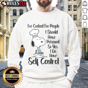 Good Snoopy sweatshirt featuring a humorous quote about self-control and cooking for others. Perfect for Snoopy fans!