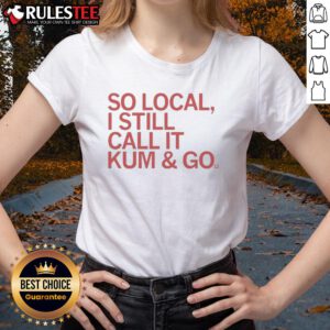 Good So Local I Still Call It Kum And Go Ladies Tee featuring a stylish design perfect for casual wear.