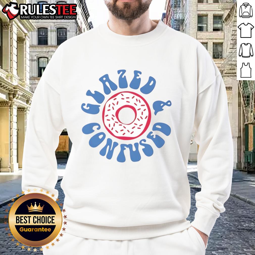 Alt Text: Happy Glazed and Confused donut sweatshirt featuring a colorful donut graphic and playful text design.
