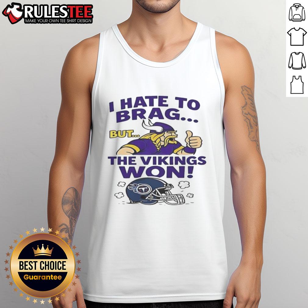 Stylish tank top featuring 'I Hate To Brag But The Minnesota Vikings Won' design, perfect for NFL fans.