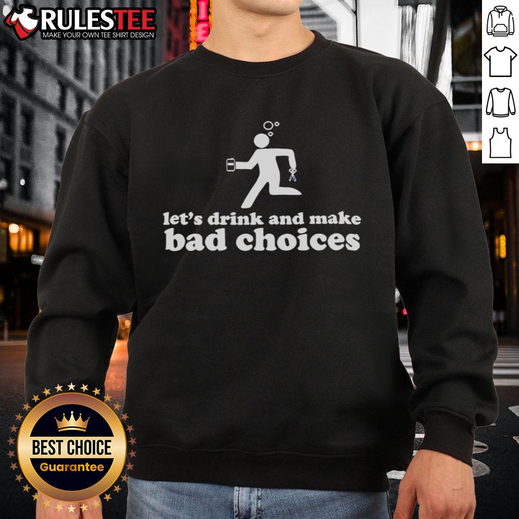 Funny sweatshirt featuring a drunk stickman holding beer and scissors with the phrase 'Let's Drink and Make Bad Choices'.