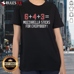 Official 6 Plus 4 Plus 3 Equals Mozzarella Sticks For Everybody Ladies Tee featuring a fun graphic design.