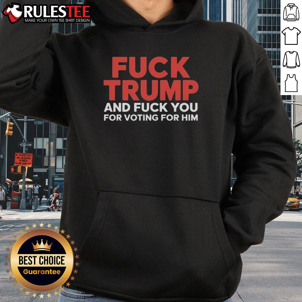 Premium hoodie featuring 'Fck Trump and Fck You For Voting For Him' design, perfect for expressing political views.