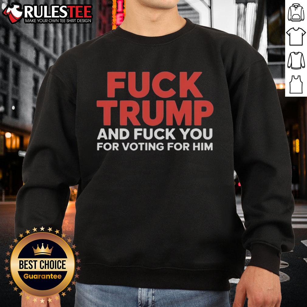 Premium sweatshirt with 'Fck Trump and Fck You For Voting For Him' slogan, perfect for expressing political views.