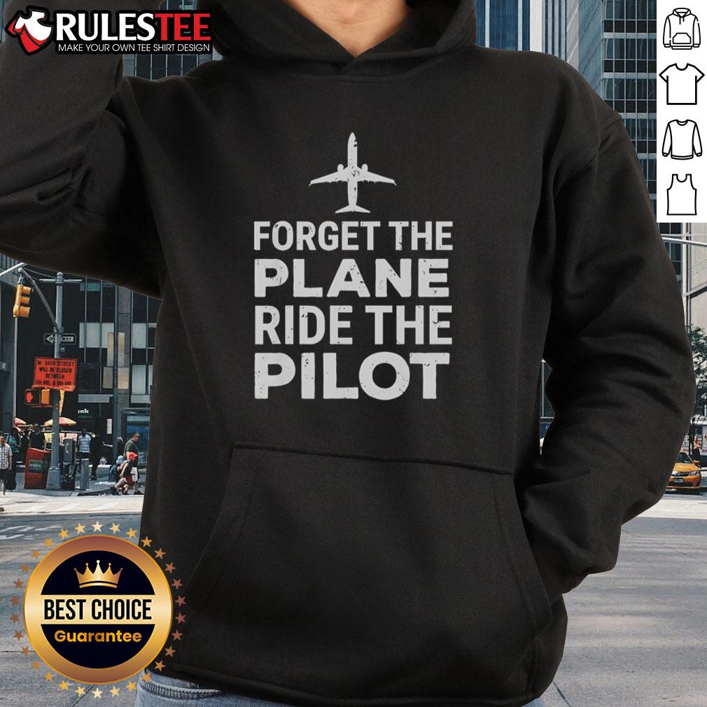 Official Forget The Plane Ride The Pilot Hoodie featuring stylish design and cozy fit for aviation enthusiasts.