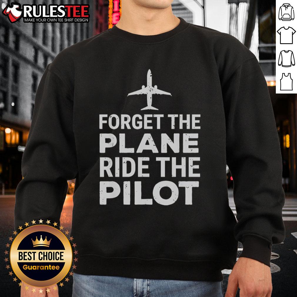 Official Forget The Plane Ride The Pilot Sweatshirt in stylish design, perfect for aviation enthusiasts and cozy casual wear.