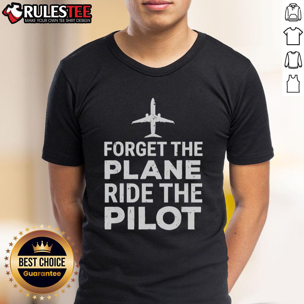 Official Forget The Plane Ride The Pilot T-Shirt featuring a stylish design for aviation enthusiasts and pilots.