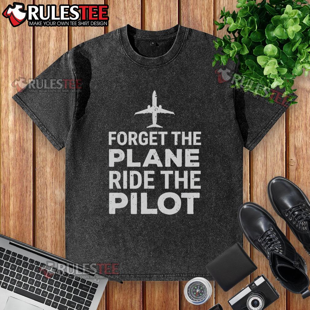 Official Forget The Plane Ride The Pilot Washed T-Shirt featuring a stylish design for aviation enthusiasts.