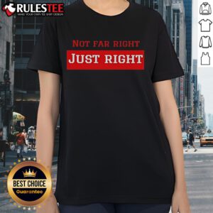Leilani Dowding wearing 'Not Far Right, Just Right' ladies tee, showcasing a stylish and bold fashion statement.