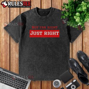 Alt Text: Official Leilani Dowding wearing a 'Not Far Right, Just Right' washed t-shirt, showcasing her stylish casual look.