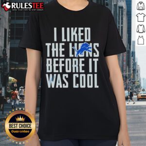 Premium 'I Liked The Lions Before It Was Cool' Detroit Lions ladies tee, stylish and comfortable for fans.