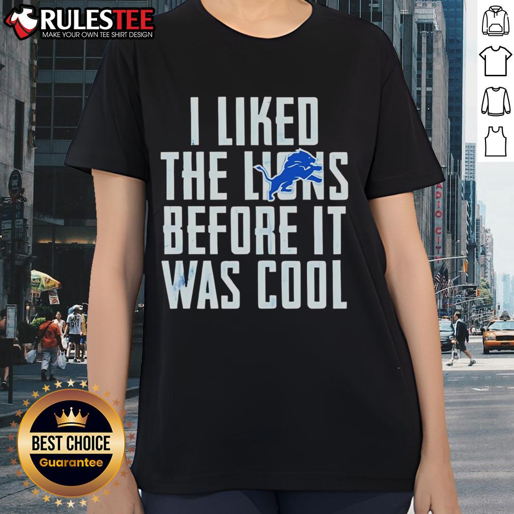 Premium 'I Liked The Lions Before It Was Cool' Detroit Lions ladies tee, stylish and comfortable for fans.