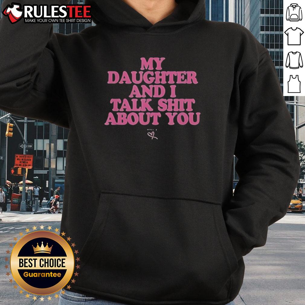 Premium 'My Daughter and I Talk Shit About You' Hoodie - Stylish and fun apparel for mothers and daughters.