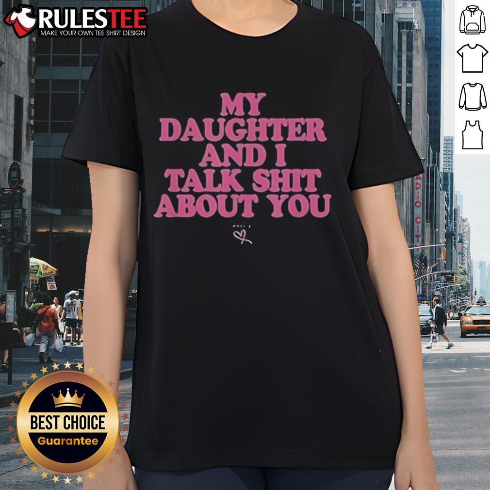 Premium My Daughter and I Talk Shit About You Ladies Tee displayed on a model, showcasing its fun and stylish design.
