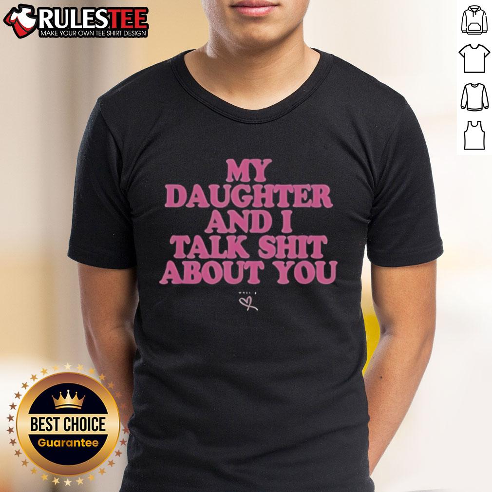 Premium My Daughter And I Talk Shit About You T-Shirt in casual style, perfect for fun mother-daughter bonding moments.