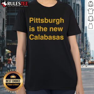 Premium Pittsburgh is the New Calabasas Ladies Tee in stylish design, perfect for casual wear and showcasing Pittsburgh pride.