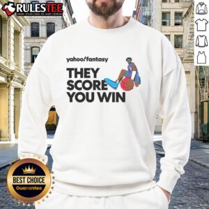 Alt Text: Premium Yahoo Fantasy Basketball sweatshirt featuring 'They Score, You Win' text, perfect for fans and players.