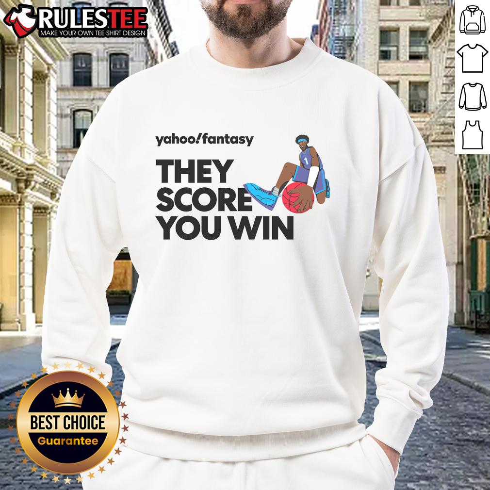 Alt Text: Premium Yahoo Fantasy Basketball sweatshirt featuring 'They Score, You Win' text, perfect for fans and players.