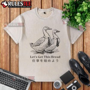 Pretty Working Goose Lets Get This Bread Washed T-Shirt featuring a playful goose graphic on a stylish tee.