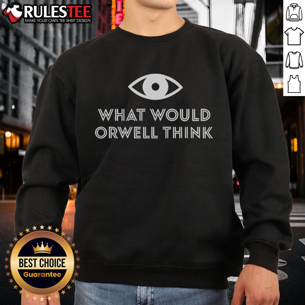 Awesome Elon Musk sweatshirt featuring a thought-provoking quote: 'What Would Orwell Think?' Perfect for tech enthusiasts.
