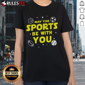 Awesome May The Sports Be With You Star Wars Ladies Tee featuring a fun graphic design for sports and Star Wars fans.