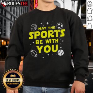 Awesome May The Sports Be With You Star Wars sweatshirt featuring a bold graphic design and vibrant colors.
