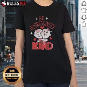 Funny Be Aggressively Kind Ladies Tee featuring a playful design and vibrant colors for a stylish, positive statement.