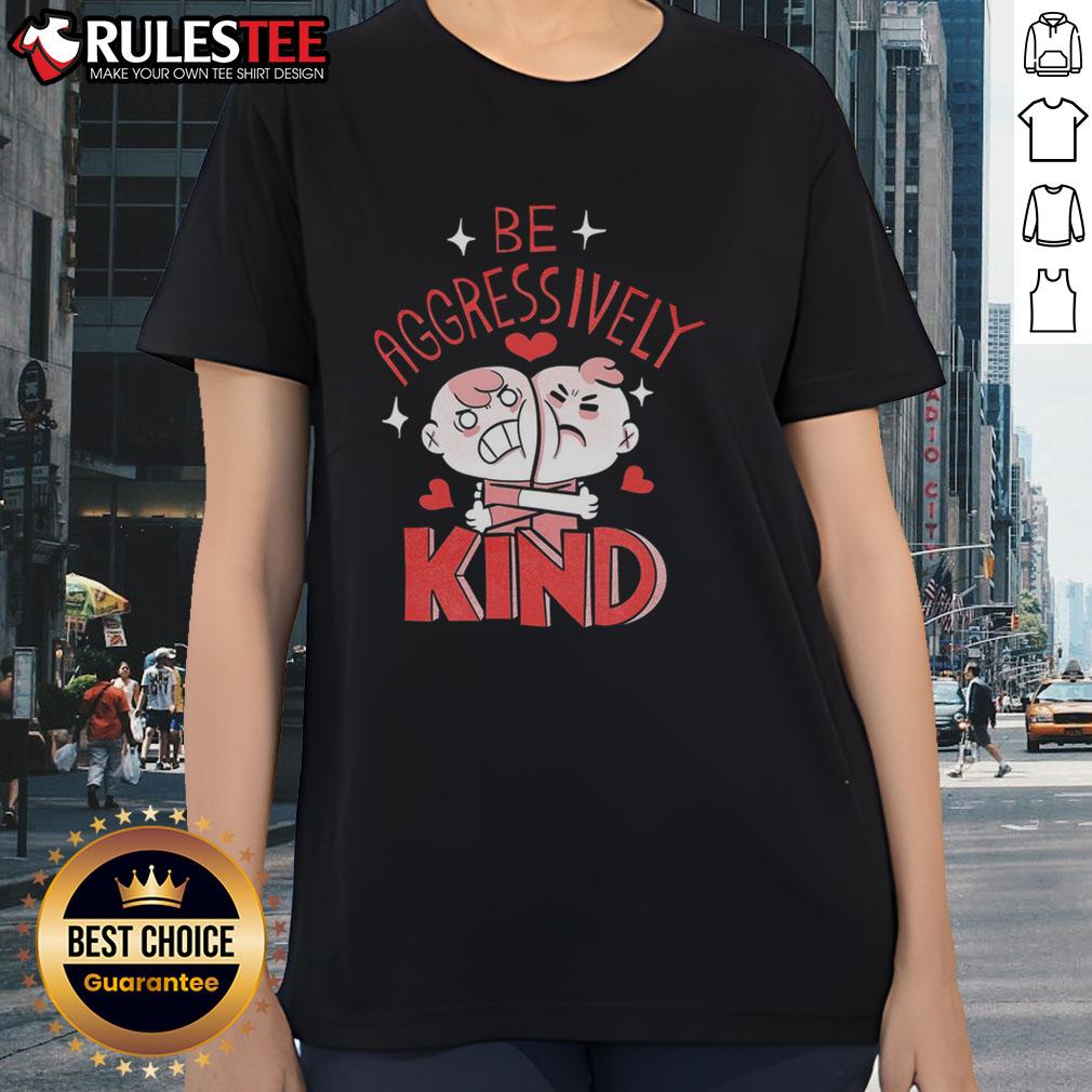 Funny Be Aggressively Kind Ladies Tee featuring a playful design and vibrant colors for a stylish, positive statement.