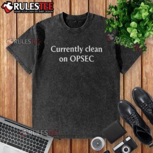 Funny Currently Clean On Opsec Washed T-Shirt featuring humorous text and design, perfect for casual wear.