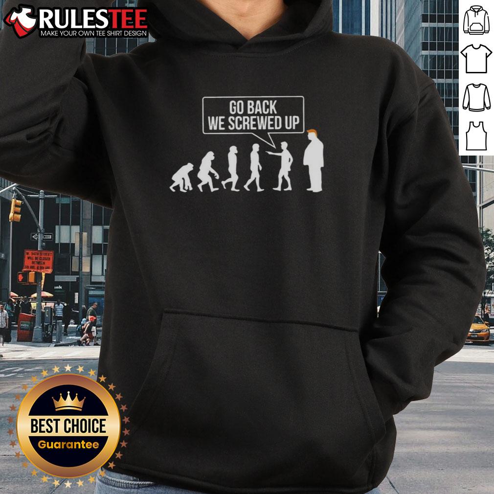 Funny 'Go Back We Screwed Up Evolution' parody hoodie, sarcastic anti-Trump design, perfect for humorous statement wear.