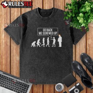 Funny Go Back We Screwed Up Evolution Parody T-Shirt design featuring sarcastic anti-Trump humor in vibrant colors.