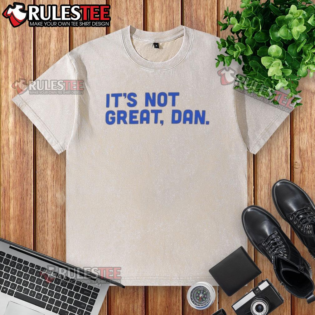 Funny 'It's Not Great' Dan Natural Washed T-Shirt featuring a humorous graphic design in a casual style.