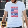 Good Autistic I Prefer The Term Tylenol American Flag T-Shirt featuring a bold graphic and patriotic colors.