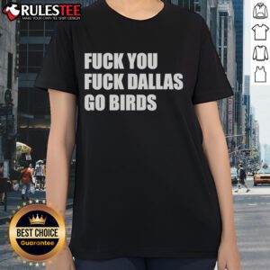 Philadelphia Eagles Ladies Tee with 'Good Fck You Fck Dallas Go Birds' slogan, perfect for passionate fans.
