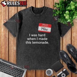 Good Hello My Name Is Mike I Was Hard When I Made This Lemonade washed t-shirt design featuring vibrant colors and fun graphics.