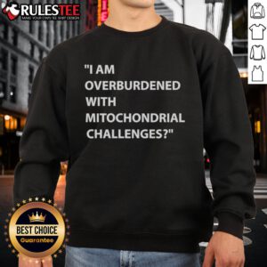 Cozy sweatshirt featuring 'Nice, I Am Overburdened with Mitochondrial Challenges' design, perfect for science enthusiasts.