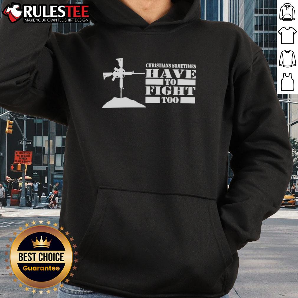 Official Christians Sometimes Have To Fight Too Hoodie featuring bold text and a stylish design for faith-inspired fashion.