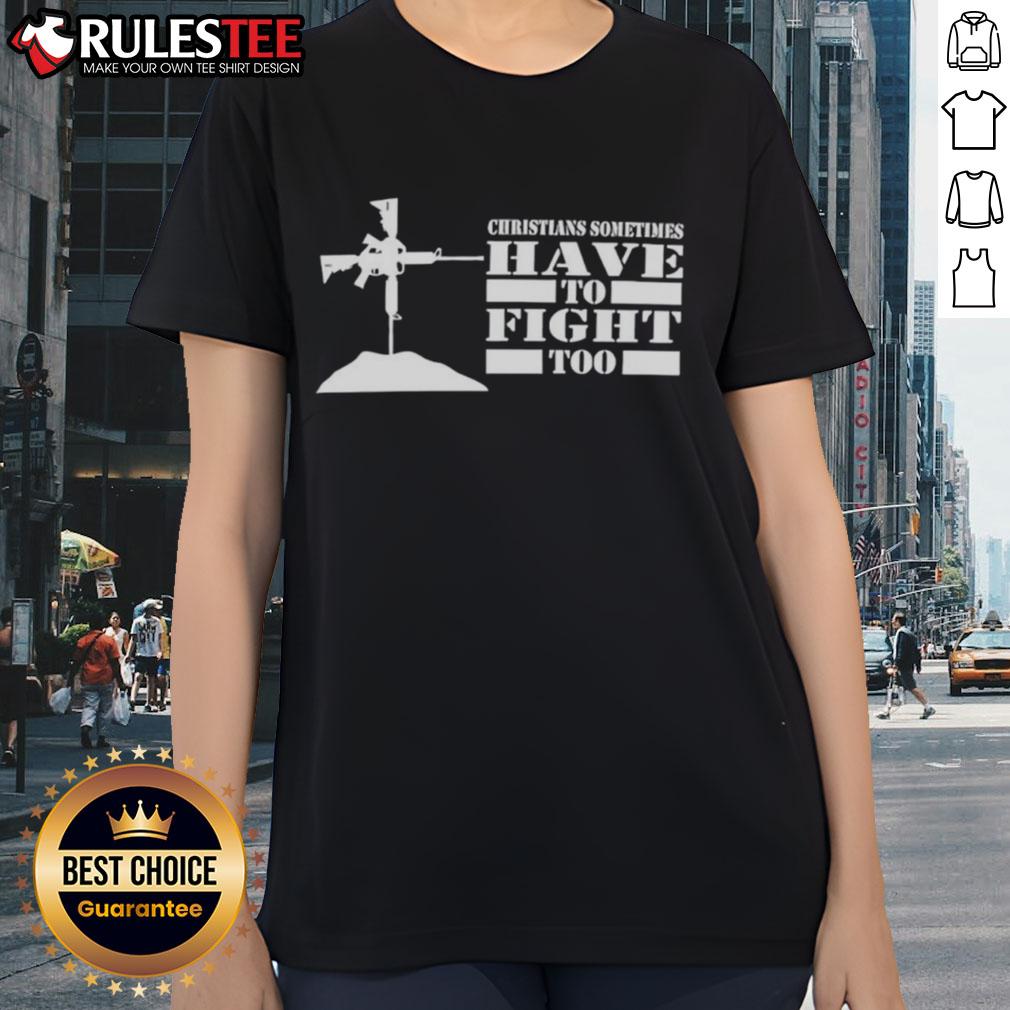 Official Christians Sometimes Have To Fight Too Ladies Tee featuring bold text design for faith-inspired fashion.