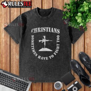 Alt Text: Official Christians Sometimes Have to Fight Too shield formation graphic on a washed t-shirt