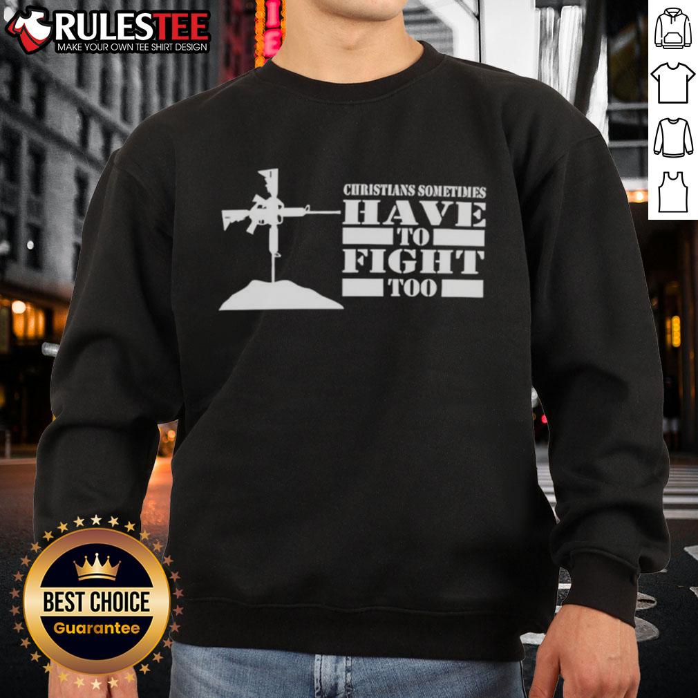Official Christians Sometimes Have to Fight Too Sweatshirt featuring bold text design on a cozy garment.