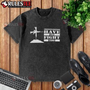 Official Christians Sometimes Have To Fight Too washed t-shirt showcasing a bold graphic message on a casual style.