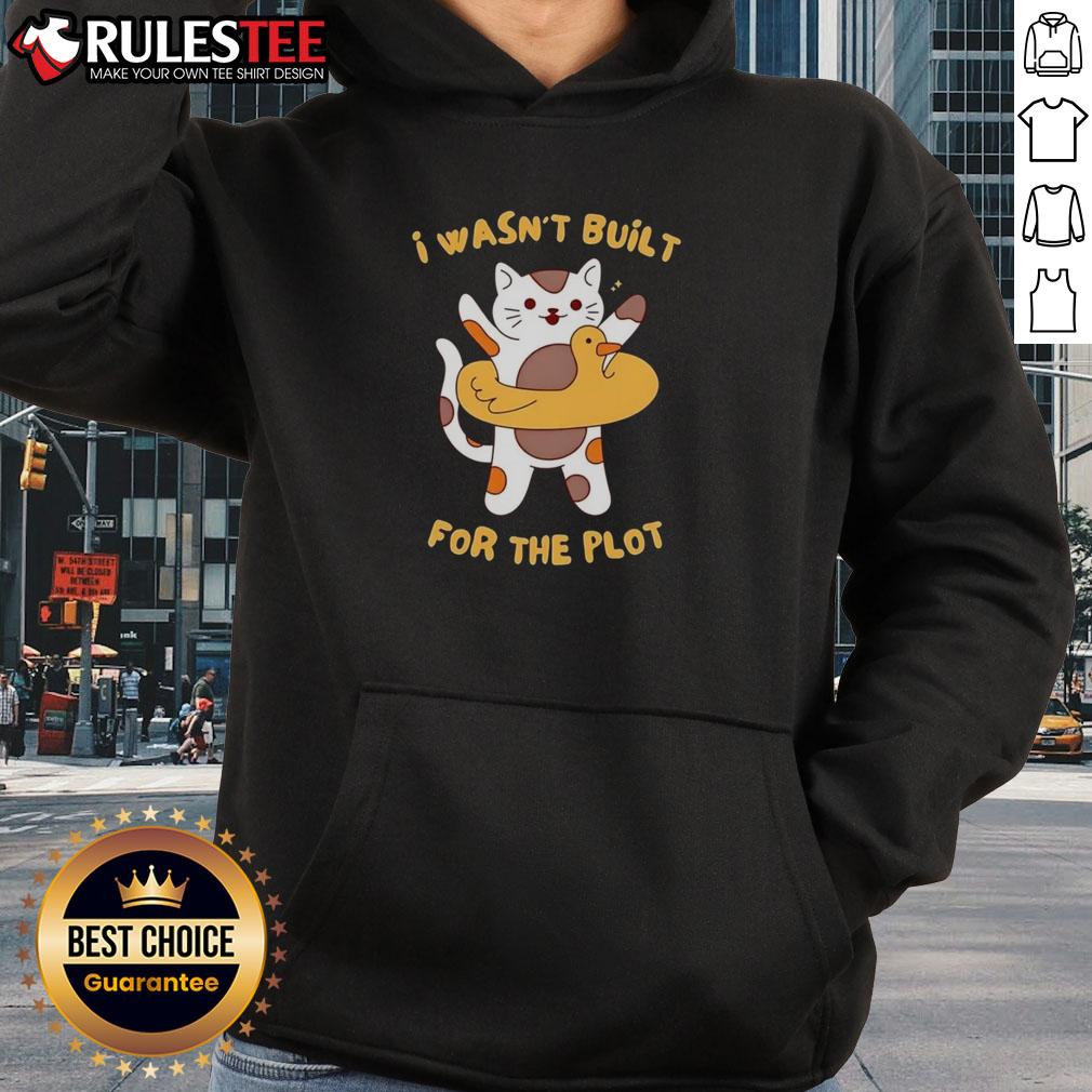 Awesome Cat I Wasn't Built For The Plot Hoodie featuring a playful cat design on a cozy sweatshirt.