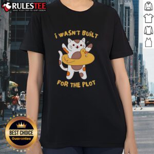Awesome Cat I Wasn't Built for the Plot Ladies Tee featuring a playful cat graphic on a stylish t-shirt design.