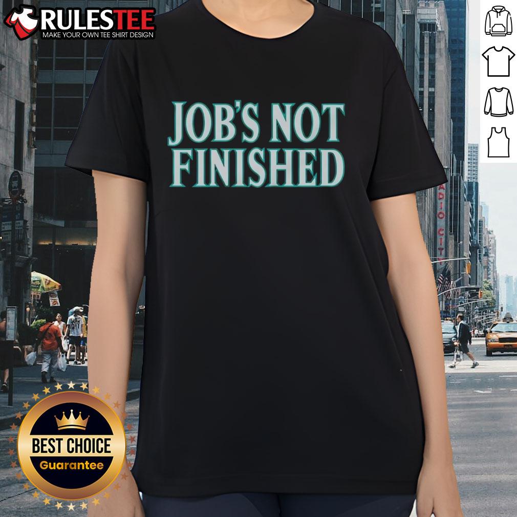 Women's 'Good Seattle Mariners Jobs Not Finished' tee shirt showcasing team spirit and style for Mariners fans.