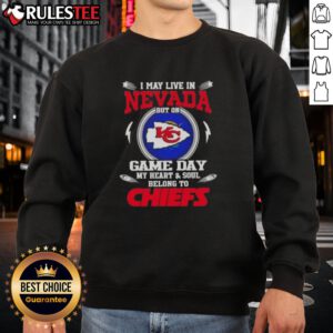 Happy I May Live In Nevada But On Game Day My Heart And Soul Belongs To Kansas City Chiefs Sweatshirt in bold red.